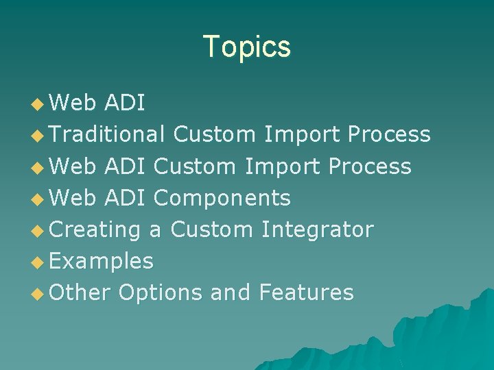 Topics u Web ADI u Traditional Custom Import Process u Web ADI Components u