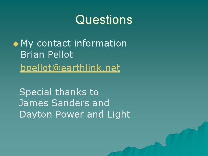 Questions u My contact information Brian Pellot bpellot@earthlink. net Special thanks to James Sanders