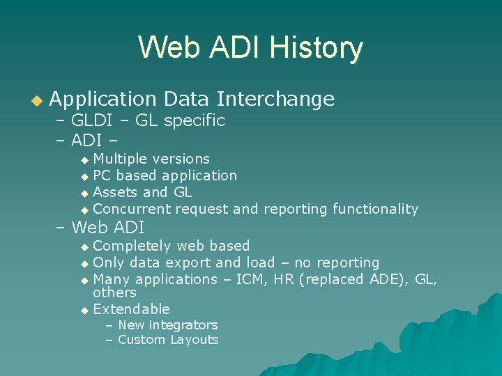 Web ADI History u Application Data Interchange – GLDI – GL specific – ADI