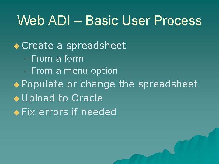 Web ADI – Basic User Process u Create a spreadsheet – From a form