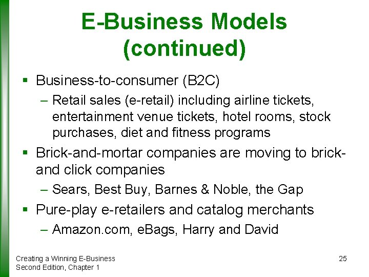 E-Business Models (continued) § Business-to-consumer (B 2 C) – Retail sales (e-retail) including airline