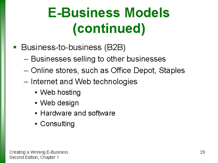 E-Business Models (continued) § Business-to-business (B 2 B) – Businesses selling to other businesses