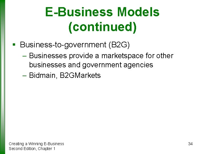 E-Business Models (continued) § Business-to-government (B 2 G) – Businesses provide a marketspace for