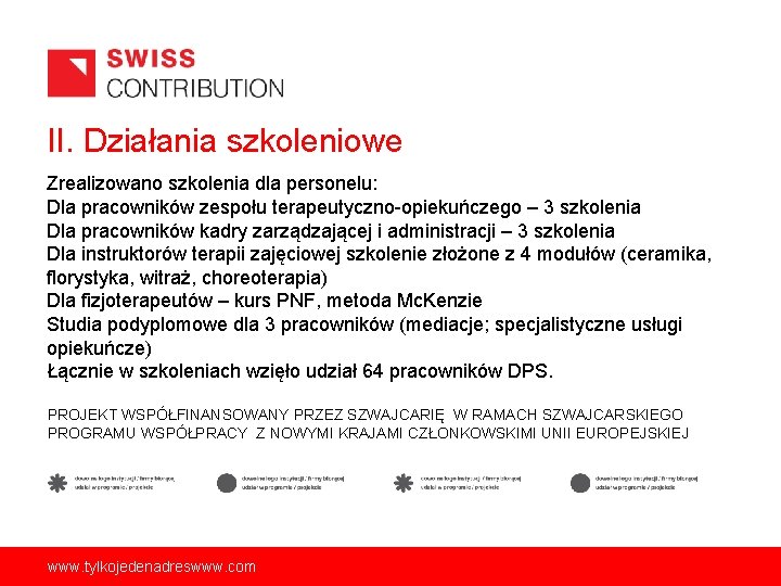 II. Działania szkoleniowe Zrealizowano szkolenia dla personelu: Dla pracowników zespołu terapeutyczno-opiekuńczego – 3 szkolenia