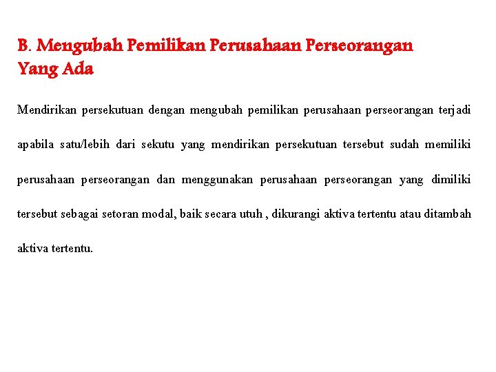 B. Mengubah Pemilikan Perusahaan Perseorangan Yang Ada Mendirikan persekutuan dengan mengubah pemilikan perusahaan perseorangan