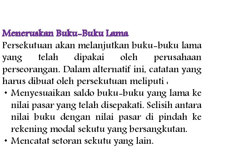 Meneruskan Buku-Buku Lama Persekutuan akan melanjutkan buku-buku lama yang telah dipakai oleh perusahaan perseorangan.