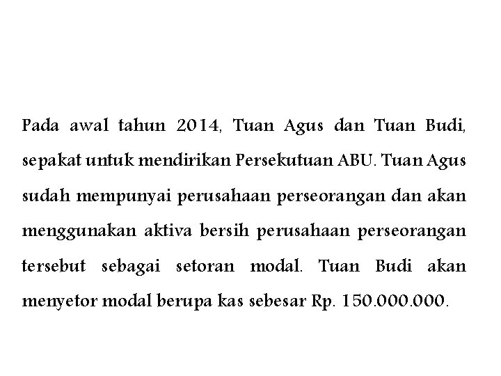 Pada awal tahun 2014, Tuan Agus dan Tuan Budi, sepakat untuk mendirikan Persekutuan ABU.