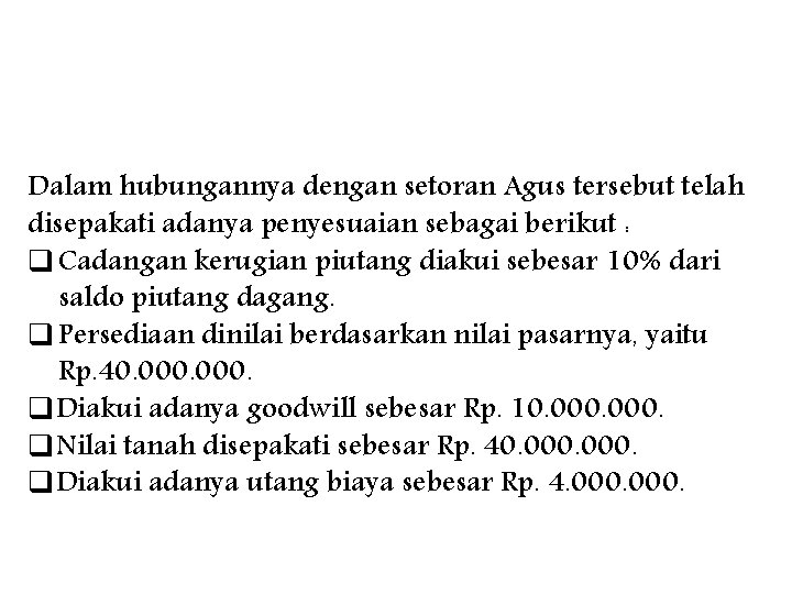 Dalam hubungannya dengan setoran Agus tersebut telah disepakati adanya penyesuaian sebagai berikut : q