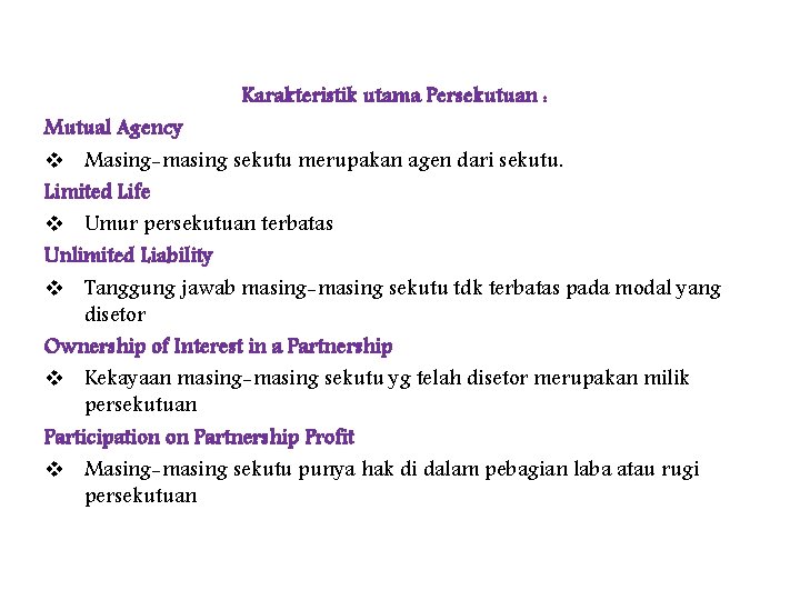 Karakteristik utama Persekutuan : Mutual Agency v Masing-masing sekutu merupakan agen dari sekutu. Limited