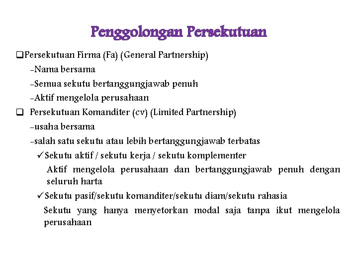 Penggolongan Persekutuan q. Persekutuan Firma (Fa) (General Partnership) -Nama bersama -Semua sekutu bertanggungjawab penuh