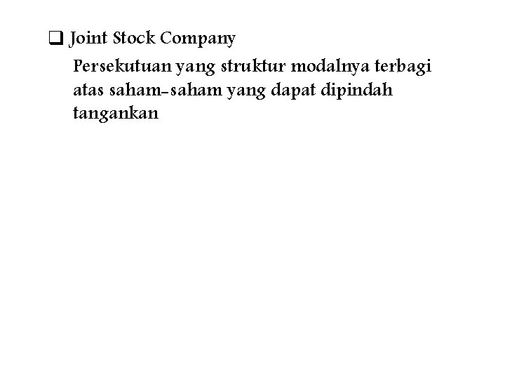 q Joint Stock Company Persekutuan yang struktur modalnya terbagi atas saham-saham yang dapat dipindah