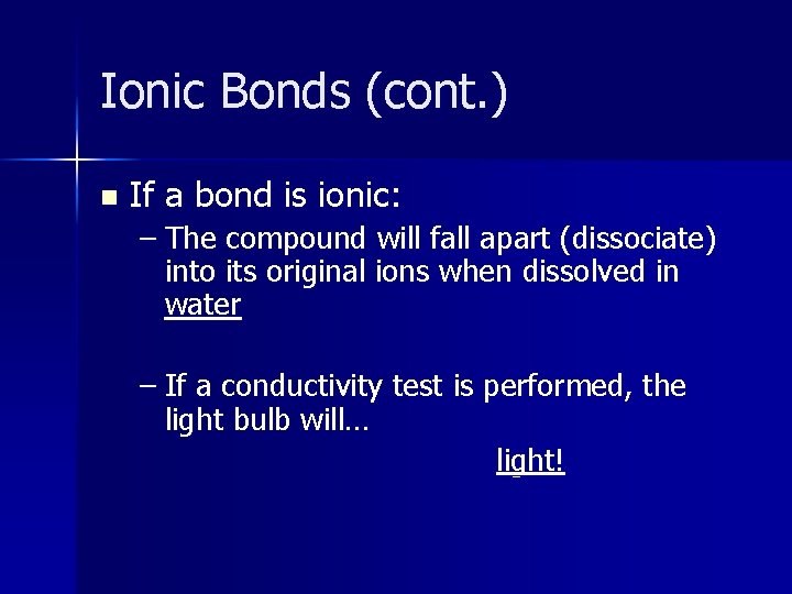Ionic Bonds (cont. ) n If a bond is ionic: – The compound will