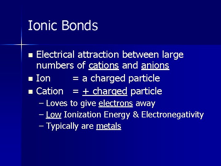 Ionic Bonds Electrical attraction between large numbers of cations and anions n Ion =
