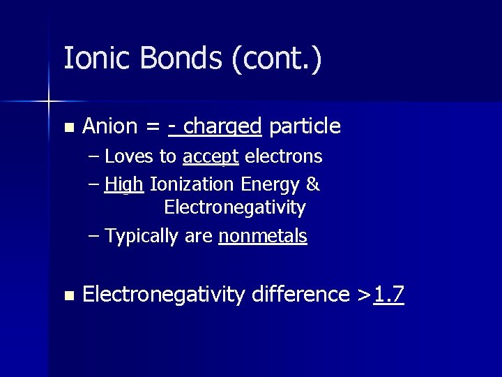 Ionic Bonds (cont. ) n Anion = - charged particle – Loves to accept
