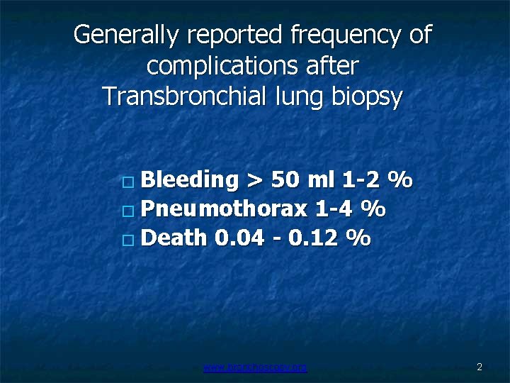 Generally reported frequency of complications after Transbronchial lung biopsy � Bleeding > 50 ml