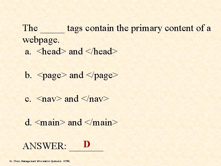 The _____ tags contain the primary content of a webpage. a. <head> and </head>