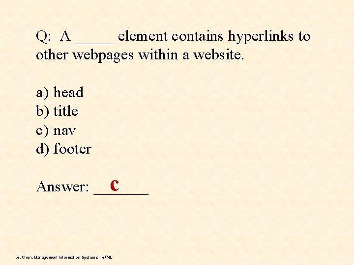 Q: A _____ element contains hyperlinks to other webpages within a website. a) head