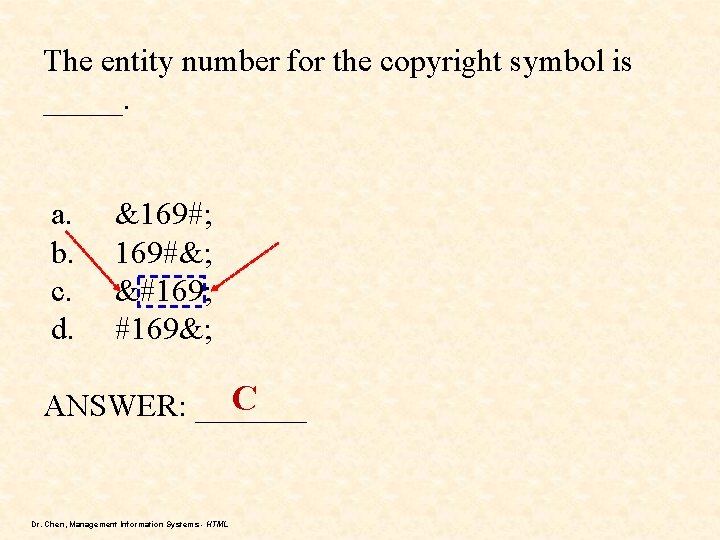 The entity number for the copyright symbol is _____. a. b. c. d. &169#;