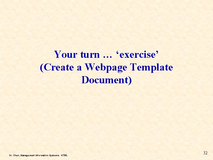 Your turn … ‘exercise’ (Create a Webpage Template Document) Dr. Chen, Management Information Systems