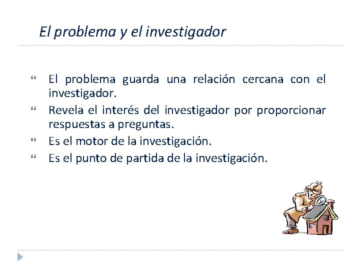 El problema y el investigador El problema guarda una relación cercana con el investigador.