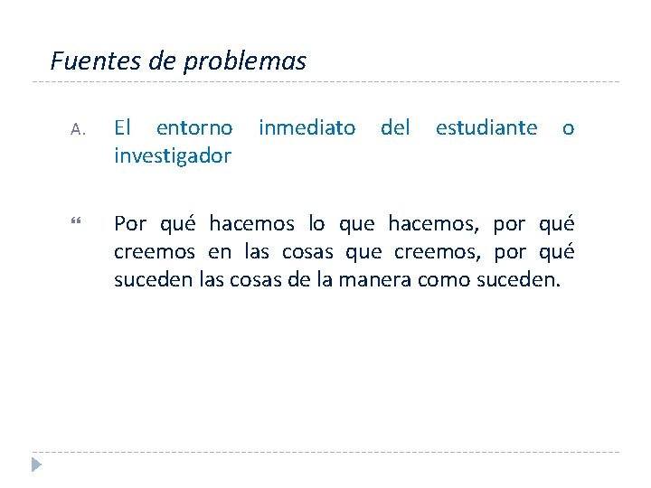 Fuentes de problemas A. El entorno investigador inmediato del estudiante o Por qué hacemos