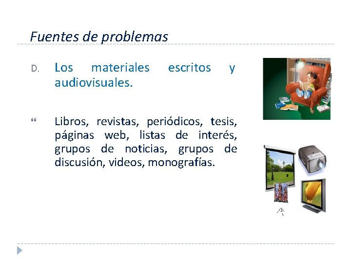 Fuentes de problemas D. Los materiales audiovisuales. escritos y Libros, revistas, periódicos, tesis, páginas