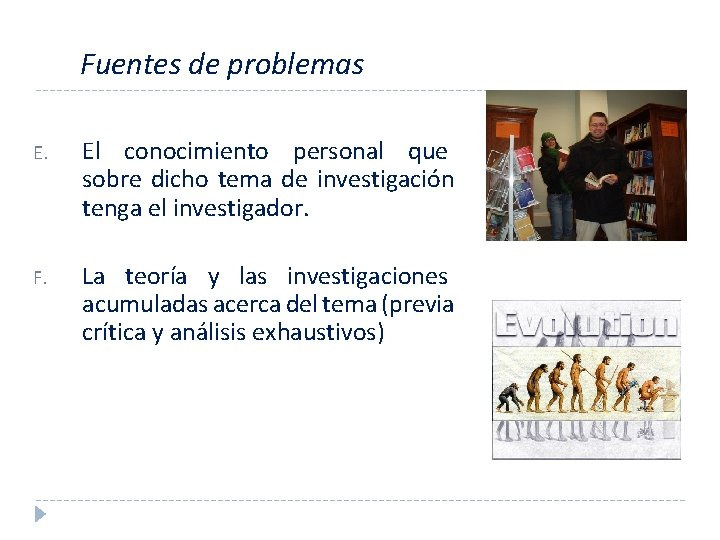 Fuentes de problemas E. El conocimiento personal que sobre dicho tema de investigación tenga