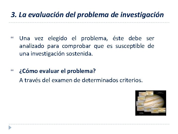 3. La evaluación del problema de investigación Una vez elegido el problema, éste debe