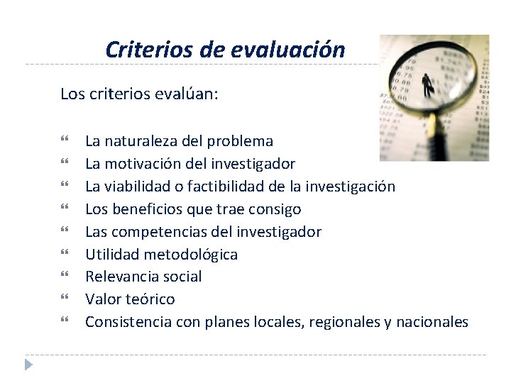 Criterios de evaluación Los criterios evalúan: La naturaleza del problema La motivación del investigador