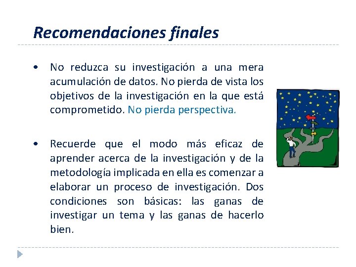 Recomendaciones finales • No reduzca su investigación a una mera acumulación de datos. No