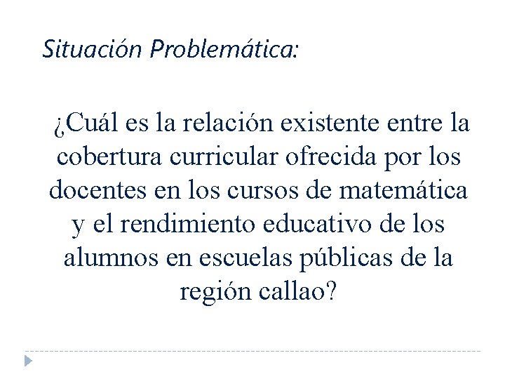 Situación Problemática: ¿Cuál es la relación existente entre la cobertura curricular ofrecida por los