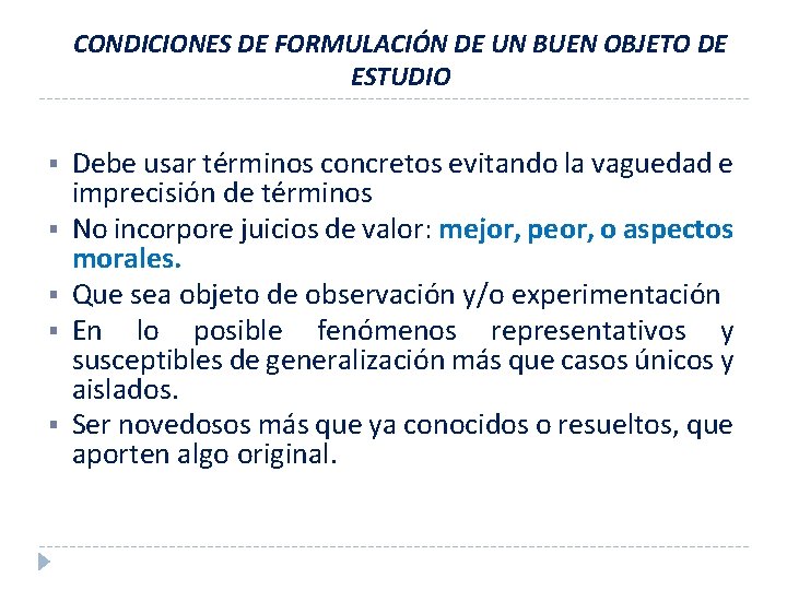 CONDICIONES DE FORMULACIÓN DE UN BUEN OBJETO DE ESTUDIO § § § Debe usar