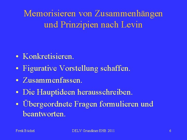 Memorisieren von Zusammenhängen und Prinzipien nach Levin • • • Konkretisieren. Figurative Vorstellung schaffen.