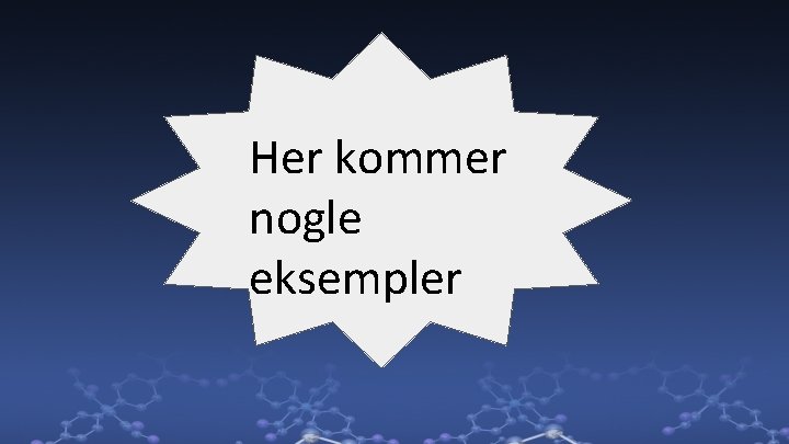 Her kommer nogle eksempler 