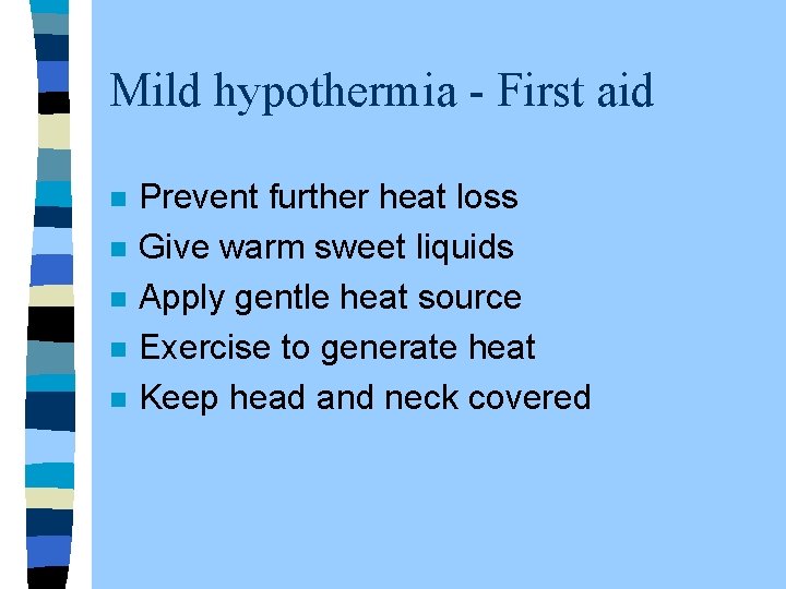Mild hypothermia - First aid n n n Prevent further heat loss Give warm