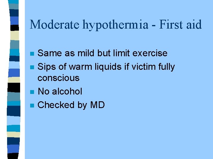 Moderate hypothermia - First aid n n Same as mild but limit exercise Sips