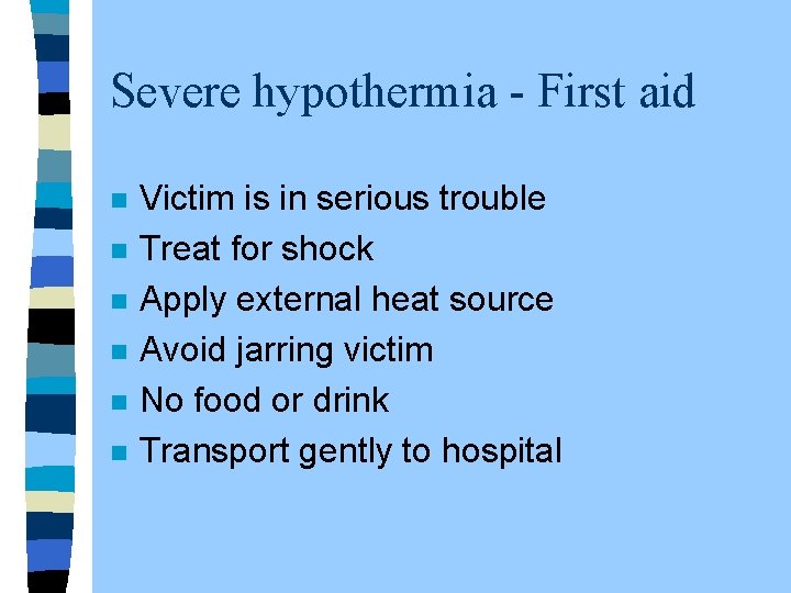 Severe hypothermia - First aid n n n Victim is in serious trouble Treat