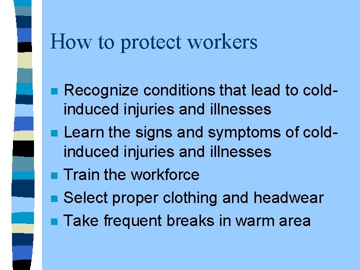 How to protect workers n n n Recognize conditions that lead to coldinduced injuries