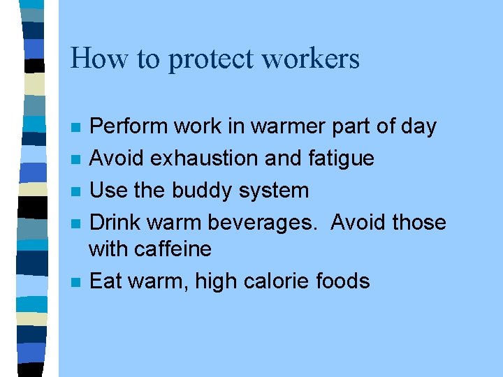How to protect workers n n n Perform work in warmer part of day