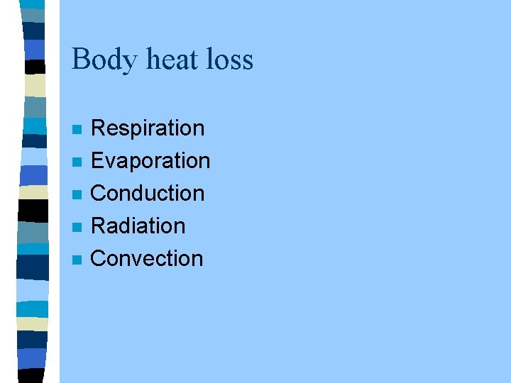 Body heat loss n n n Respiration Evaporation Conduction Radiation Convection 