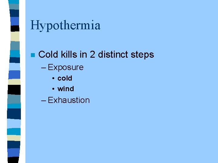 Hypothermia n Cold kills in 2 distinct steps – Exposure • cold • wind