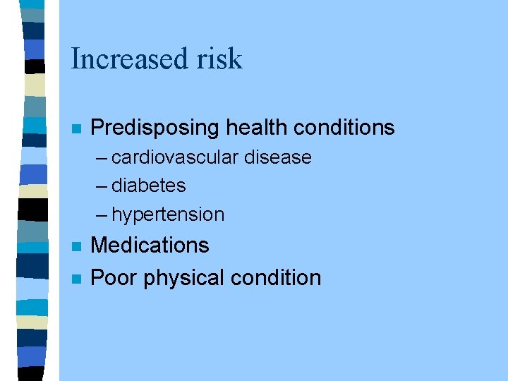 Increased risk n Predisposing health conditions – cardiovascular disease – diabetes – hypertension n