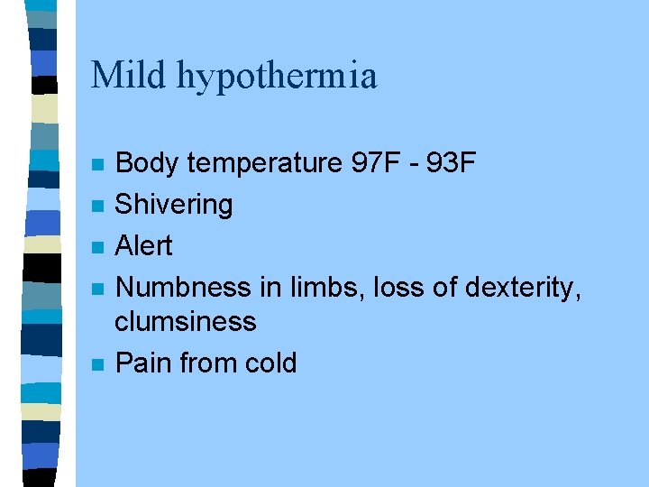 Mild hypothermia n n n Body temperature 97 F - 93 F Shivering Alert
