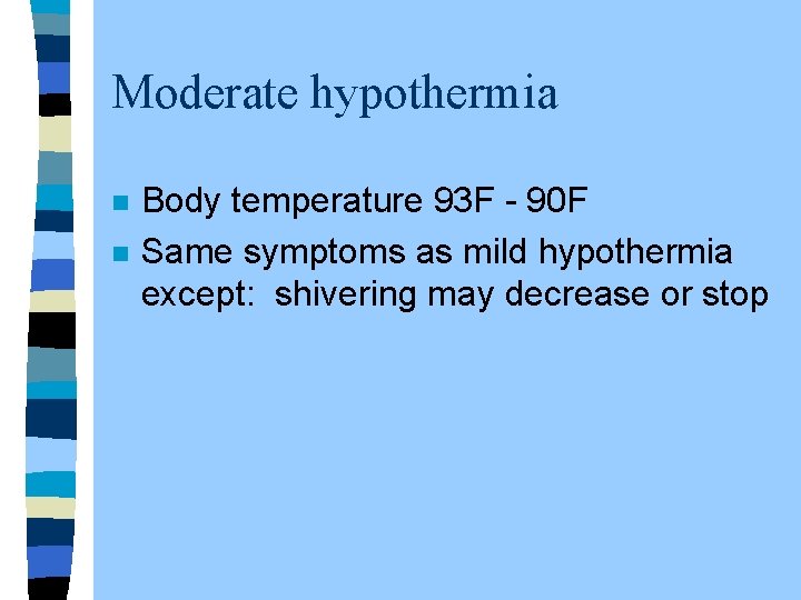 Moderate hypothermia n n Body temperature 93 F - 90 F Same symptoms as