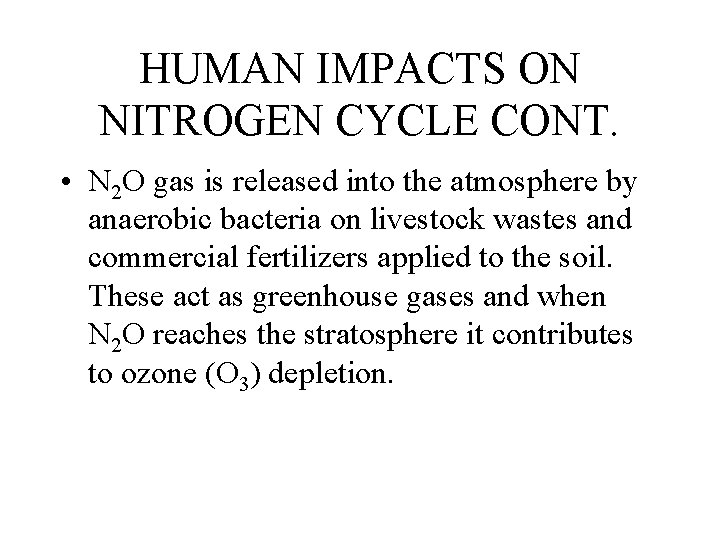 HUMAN IMPACTS ON NITROGEN CYCLE CONT. • N 2 O gas is released into