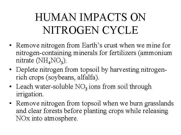 HUMAN IMPACTS ON NITROGEN CYCLE • Remove nitrogen from Earth’s crust when we mine