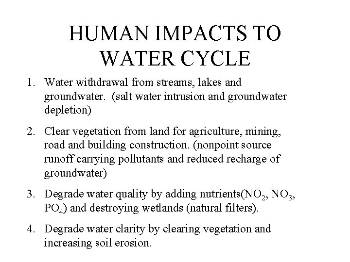 HUMAN IMPACTS TO WATER CYCLE 1. Water withdrawal from streams, lakes and groundwater. (salt