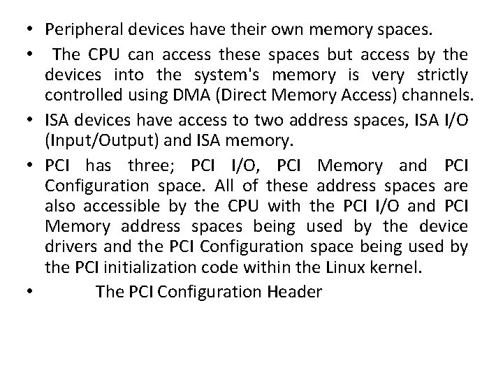  • Peripheral devices have their own memory spaces. • The CPU can access