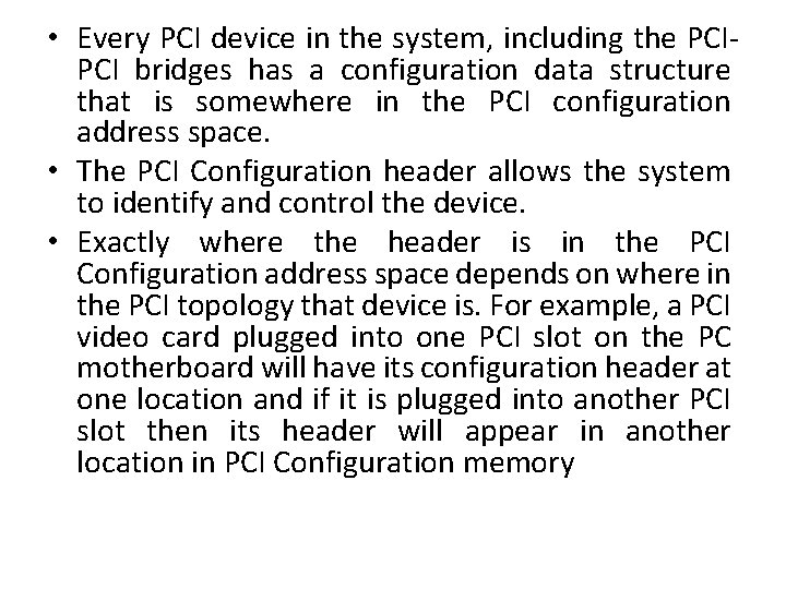  • Every PCI device in the system, including the PCIPCI bridges has a