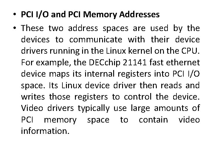  • PCI I/O and PCI Memory Addresses • These two address spaces are